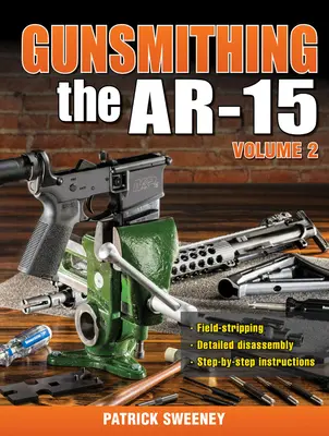 Gunsmithing the Ar-15, Vol. 2. - Gunsmithing the Ar-15, Vol. 2