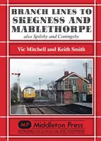 Skegness és Mablethorpe felé vezető mellékvonalak - valamint Spilsby és Coningsby felé. - Branch Lines to Skegness and Mablethorpe - Also Spilsby and Coningsby