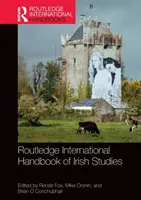 Routledge International Handbook of Irish Studies (Az ír tanulmányok nemzetközi kézikönyve) - Routledge International Handbook of Irish Studies