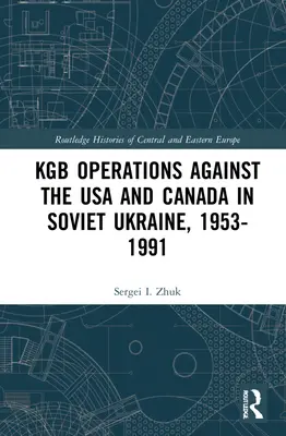 Az USA és Kanada elleni KGB-műveletek Szovjet-Ukrajnában, 1953-1991 - KGB Operations against the USA and Canada in Soviet Ukraine, 1953-1991