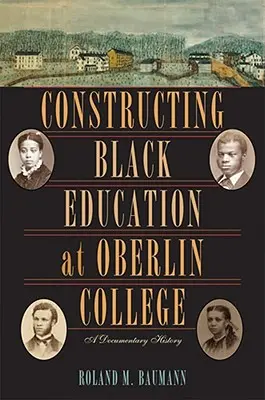 A fekete oktatás konstruálása az Oberlin College-ban: A Documentary History - Constructing Black Education at Oberlin College: A Documentary History
