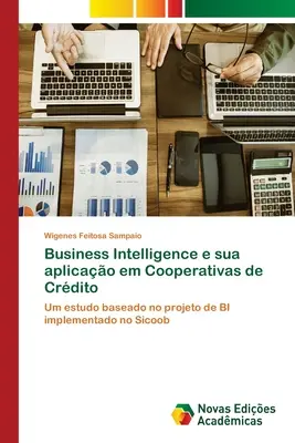 Business Intelligence e sua aplicao em Cooperativas de Crdito (Üzleti intelligencia és annak alkalmazása a szövetkezetekben) - Business Intelligence e sua aplicao em Cooperativas de Crdito