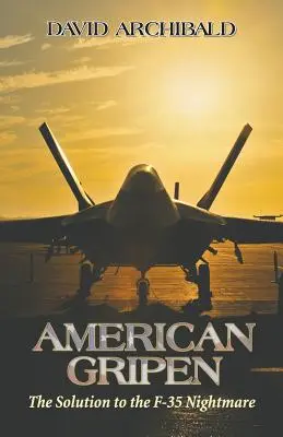 Amerikai Gripen: A megoldás az F-35-ös rémálmára - American Gripen: The Solution to the F-35 Nightmare