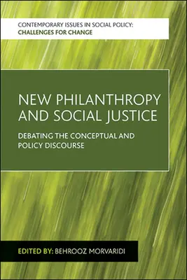 Új filantrópia és társadalmi igazságosság: A koncepcionális és politikai diskurzus vitája - New Philanthropy and Social Justice: Debating the Conceptual and Policy Discourse