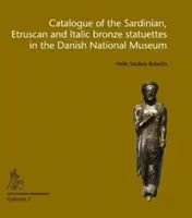 A Dán Nemzeti Múzeumban található szardíniai, etruszk és itáliai bronzszobrok katalógusa - Catalogue of the Sardinian, Etruscan and Italic Bronze Statuettes in the Danish National Museum