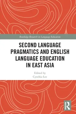 Második nyelvi pragmatika és angol nyelvoktatás Kelet-Ázsiában - Second Language Pragmatics and English Language Education in East Asia