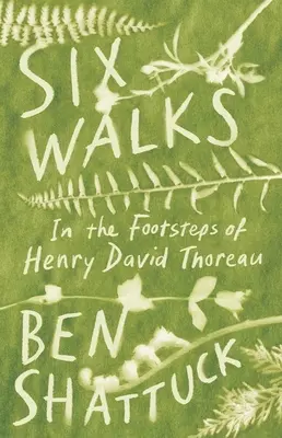 Hat séta: Henry David Thoreau nyomában - Six Walks: In the Footsteps of Henry David Thoreau