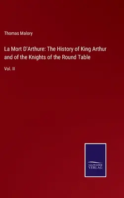 La Mort D'Arthure: Artúr király és a kerekasztal lovagjainak története: Vol. II. - La Mort D'Arthure: The History of King Arthur and of the Knights of the Round Table: Vol. II