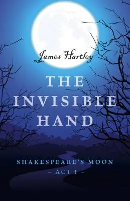 A láthatatlan kéz: Shakespeare Holdja, I. felvonás - The Invisible Hand: Shakespeare's Moon, Act I