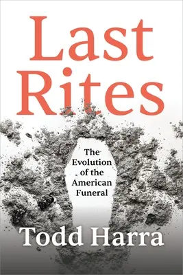 Utolsó kenet: The Evolution of the American Funeral - Last Rites: The Evolution of the American Funeral