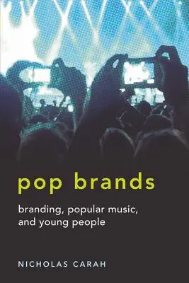 Popové značky; branding, populární hudba a mladí lidé - Pop Brands; Branding, Popular Music, and Young People