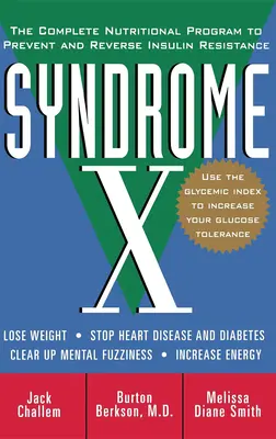 X-szindróma: A teljes táplálkozási program az inzulinrezisztencia megelőzésére és visszafordítására - Syndrome X: The Complete Nutritional Program to Prevent and Reverse Insulin Resistance