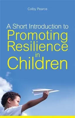 A Short Introduction to Promoting Resilience in Children (Rövid bevezetés a gyermekek ellenálló képességének előmozdításába) - A Short Introduction to Promoting Resilience in Children