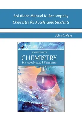 Solutions Manual to Accompany Chemistry for Accelerated Students (Kémia gyorsított tanulók számára) - Solutions Manual to Accompany Chemistry for Accelerated Students