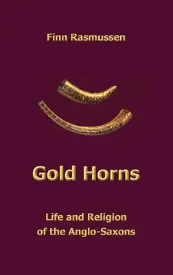 Gold Horns: Az angolszászok élete és vallása - Gold Horns: Life and Religion of the Anglo-Saxon