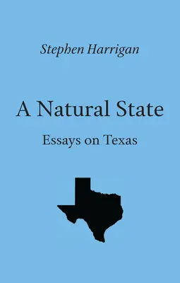 Egy természetes állam: Esszék Texasról - A Natural State: Essays on Texas