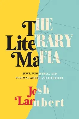 Az irodalmi maffia: Zsidók, a könyvkiadás és a háború utáni amerikai irodalom - The Literary Mafia: Jews, Publishing, and Postwar American Literature