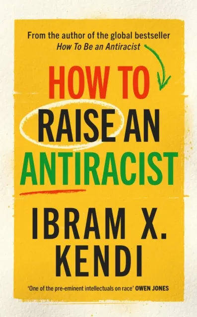 Hogyan neveljünk antirasszistát - A világszerte több millió példányban eladott bestseller szerzőjétől - How To Raise an Antiracist - FROM THE GLOBAL MILLION COPY BESTSELLING AUTHOR