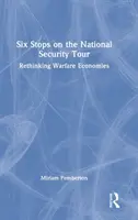 Hat állomás a nemzetbiztonsági körúton: A hadviselés gazdaságának újragondolása - Six Stops on the National Security Tour: Rethinking Warfare Economies