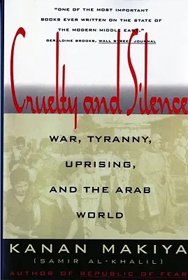 Kegyetlenség és hallgatás: Háború, zsarnokság, felkelés és az arab világ - Cruelty and Silence: War, Tyranny, Uprising, and the Arab World