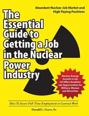 A nukleáris energiaiparban való elhelyezkedés alapvető útmutatója: Hogyan biztosítson teljes munkaidős állást vagy szerződéses munkát? - The Essential Guide to Getting a Job in the Nuclear Power Industry: How To Secure Full-Time Employment or Contract Work