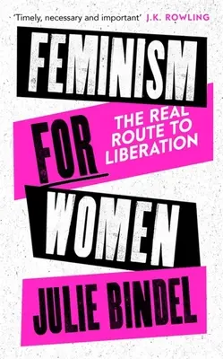 Feminizmus a nők számára: A valódi út a felszabaduláshoz - Feminism for Women: The Real Route to Liberation