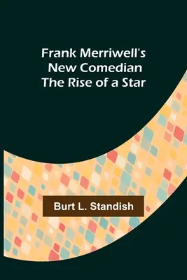 Frank Merriwell új komikusa Egy sztár felemelkedése - Frank Merriwell's New Comedian The Rise of a Star