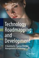 Technológiai útitervezés és fejlesztés: A technológia irányításának mennyiségi megközelítése - Technology Roadmapping and Development: A Quantitative Approach to the Management of Technology