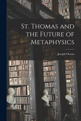 Szent Tamás és a metafizika jövője - St. Thomas and the Future of Metaphysics