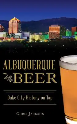 Albuquerque Beer: Duke City története csapolva - Albuquerque Beer: Duke City History on Tap