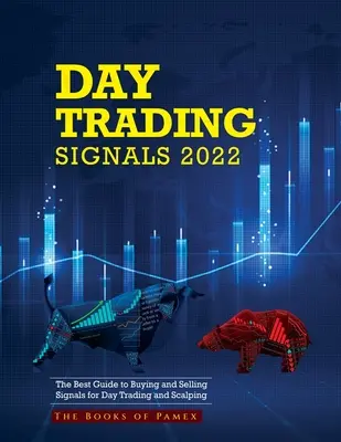 Day Trading Signals 2022: A legjobb útmutató a vételi és eladási jelzésekhez a nappali kereskedéshez és a scalpinghoz - Day Trading Signals 2022: The Best Guide to Buying and Selling Signals for Day Trading and Scalping