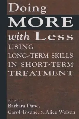 Kevesebbel többet elérni: Hosszú távú készségek használata rövid távú kezelésben - Doing More With Less: Using Long-Term Skills in Short-Term Treatment