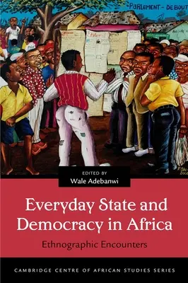 Mindennapi állam és demokrácia Afrikában: Néprajzi találkozások - Everyday State and Democracy in Africa: Ethnographic Encounters