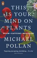 Ez az elméd a növényekről - ópium-koffein-meszkalin - This Is Your Mind On Plants - Opium-Caffeine-Mescaline