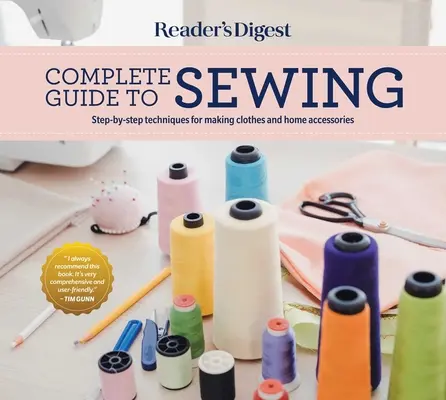 Reader's Digest Complete Guide to Sewing: Ruhák és otthoni kiegészítők készítésének lépésről lépésre történő technikái - Reader's Digest Complete Guide to Sewing: Step by Step Techniques for Making Clothes and Home Accessories