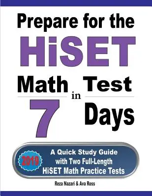 Felkészülés a HiSET matematika tesztre 7 nap alatt: Gyors tanulási útmutató két teljes hosszúságú HiSET matematikai gyakorlóteszttel - Prepare for the HiSET Math Test in 7 Days: A Quick Study Guide with Two Full-Length HiSET Math Practice Tests