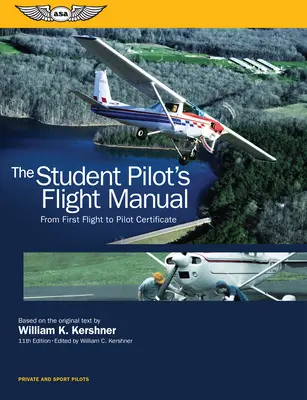 A pilótanövendék repülési kézikönyve: Az első repüléstől a pilótaigazolványig - The Student Pilot's Flight Manual: From First Flight to Pilot Certificate