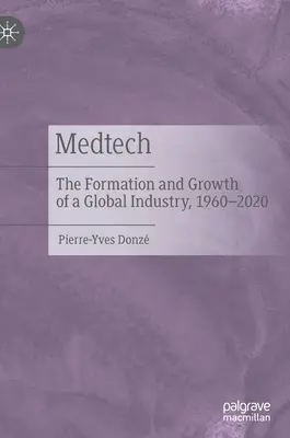 Medtech: Egy globális iparág kialakulása és növekedése, 1960-2020 - Medtech: The Formation and Growth of a Global Industry, 1960-2020