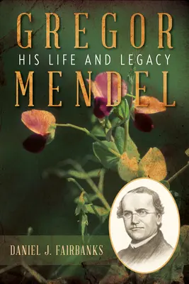 Gregor Mendel: élete és öröksége - Gregor Mendel: His Life and Legacy