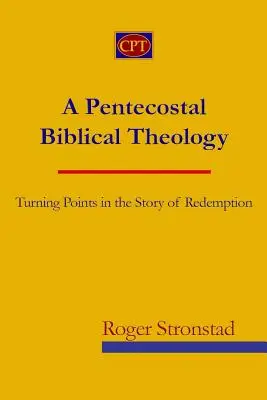 A pünkösdi bibliai teológia: Fordulópontok a megváltás történetében - A Pentecostal Biblical Theology: Turning Points in the Story of Redemption