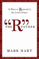 The R Father: 14 módja annak, hogy válaszoljunk az Úr imájára - The R Father: 14 Ways to Respond to the Lord's Prayer