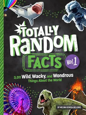 Teljesen véletlenszerű tények 1. kötet: 3128 vad, őrült és csodálatos dolog a világról - Totally Random Facts Volume 1: 3,128 Wild, Wacky, and Wondrous Things about the World