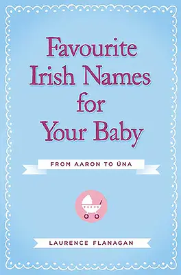 Kedvenc ír nevek a babádnak: Aarontól Unáig - Favourite Irish Names for Your Baby: From Aaron to Una