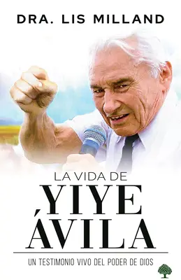 La Vida de Yiye vila: Un Testimonio Vivo del Poder de Dios