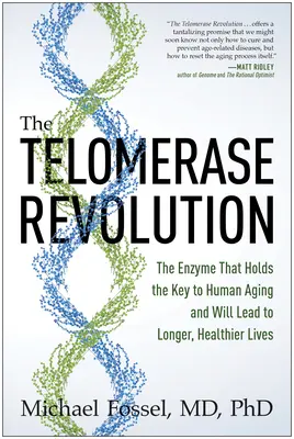 A telomeráz forradalom: Az enzim, amely az emberi öregedés kulcsát rejti, és hosszabb, egészségesebb életet eredményez - The Telomerase Revolution: The Enzyme That Holds the Key to Human Aging and Will Lead to Longer, Healthier Lives