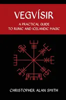 Vegvisir: Gyakorlati útmutató a rovásírásos és izlandi mágiához - Vegvisir: A Practical Guide to Runic and Icelandic Magic