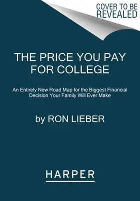 The Price You Pay for College: Teljesen új útiterv a legnagyobb pénzügyi döntéshez, amit a családod valaha is meghozhat. - The Price You Pay for College: An Entirely New Road Map for the Biggest Financial Decision Your Family Will Ever Make