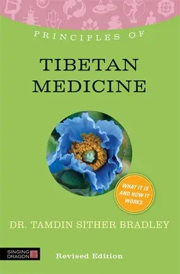 A tibeti orvoslás alapelvei: Mi ez, hogyan működik és mit tehet érted Felülvizsgált kiadás - Principles of Tibetan Medicine: What It Is, How It Works, and What It Can Do for You Revised Edition