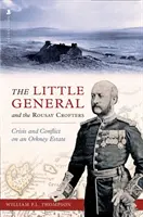 A kis tábornok és a Rousay Crofters - Válság és konfliktus egy orkney-i birtokon - Little General and the Rousay Crofters - Crisis and Conflict on an Orkney Estate