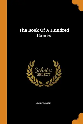 A száz játék könyve - The Book Of A Hundred Games